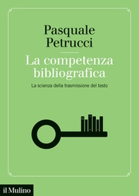 La competenza bibliografica. La scienza della trasmissione del testo - Librerie.coop