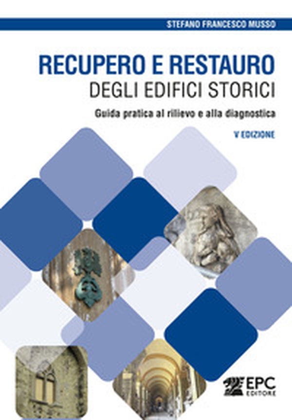 Recupero e restauro degli edifici storici. Guida pratica al rilievo e alla diagnostica - Librerie.coop