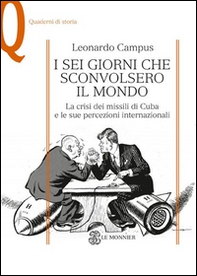 I sei giorni che sconvolsero il mondo. La crisi dei missili di Cuba e le sue percezioni internazionali - Librerie.coop