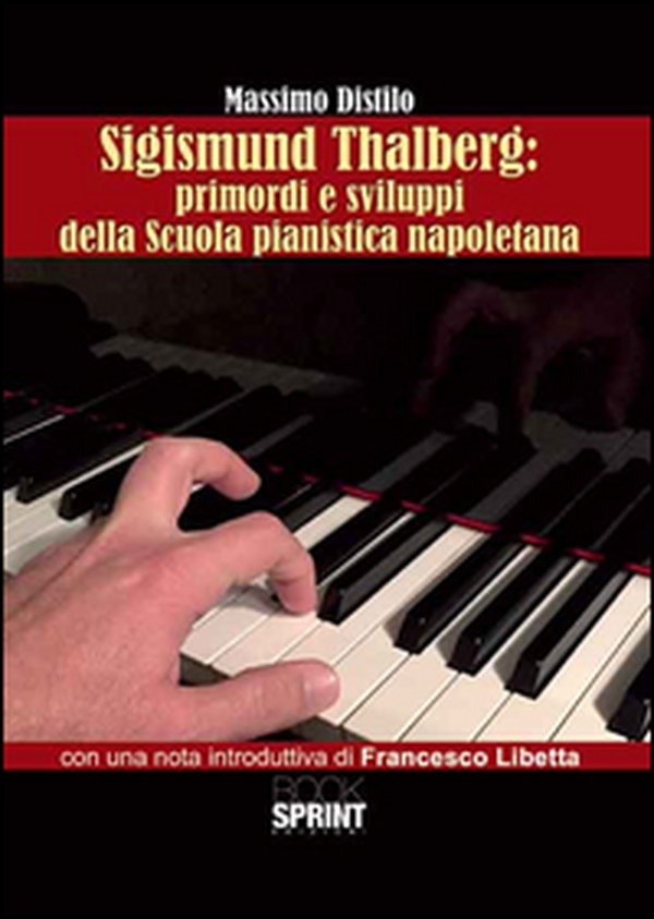Sigismund Thalberg. Primordi e sviluppi della scuola pianistica napoletana - Librerie.coop Sigismund Thalberg. Primordi e sviluppi della scuola pianistica napoletana - Librerie.coop