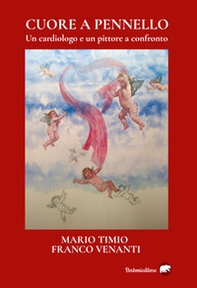 Cuore a pennello. Un cardiologo e un pittore a confronto - Librerie.coop Cuore a pennello. Un cardiologo e un pittore a confronto - Librerie.coop