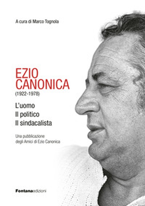 Ezio Canonica (1922-1978). L'uomo il politico il sindacalista - Librerie.coop Ezio Canonica (1922-1978). L'uomo il politico il sindacalista - Librerie.coop