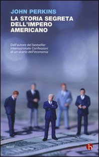 La storia segreta dell'impero americano. Corruttori, sciacalli e sicari dell'economia - Librerie.coop