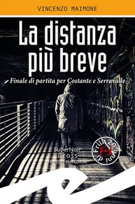 La distanza più breve. Finale di partita per Costante e Serravalle - Librerie.coop La distanza più breve. Finale di partita per Costante e Serravalle - Librerie.coop