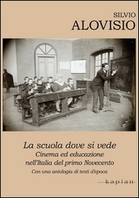 La scuola dove si vede. Cinema ed educazione nell'Italia del primo Novecento. Con una antologia di testi d'epoca - Librerie.coop