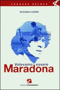 Volevamo essere Maradona - Librerie.coop Volevamo essere Maradona - Librerie.coop