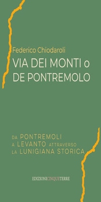 Via dei Monti o de Pontremolo. Da Pontremoli a Levanto attraverso la Lunigiana storica - Librerie.coop