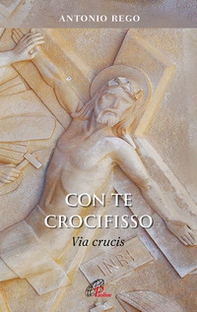 Con te Crocifisso. Via Crucis - Librerie.coop