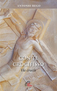 Con te Crocifisso. Via Crucis - Librerie.coop