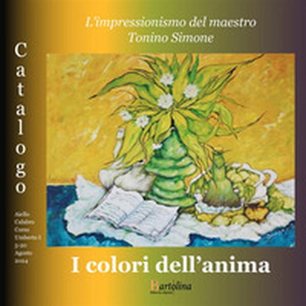 I colori dell'anima. L'impressionismo del maestro Tonino Simone. Catalogo della mostra (Aiello Calabro, 5-14 agosto 2024) - Librerie.coop I colori dell'anima. L'impressionismo del maestro Tonino Simone. Catalogo della mostra (Aiello Calabro, 5-14 agosto 2024) - Librerie.coop