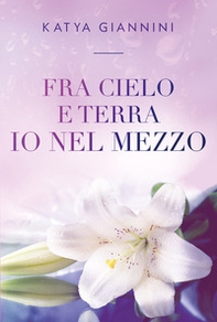 Fra cielo e terra io nel mezzo - Librerie.coop Fra cielo e terra io nel mezzo - Librerie.coop