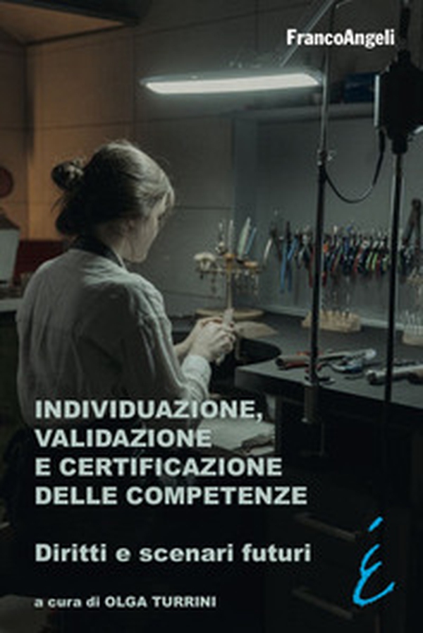 Individuazione, validazione e certificazione delle competenze. Diritti e scenari futuri - Librerie.coop Individuazione, validazione e certificazione delle competenze. Diritti e scenari futuri - Librerie.coop