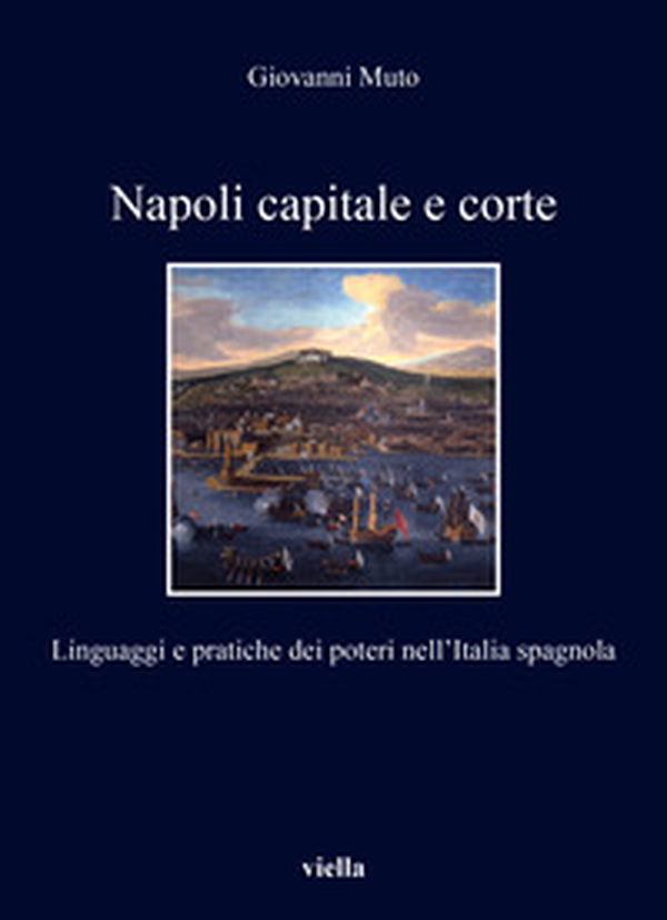 Napoli capitale e corte. Linguaggi e pratiche dei poteri nell'Italia spagnola - Librerie.coop Napoli capitale e corte. Linguaggi e pratiche dei poteri nell'Italia spagnola - Librerie.coop
