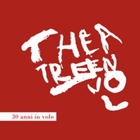 Theatre en vol. 30 anni in volo - Librerie.coop