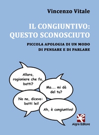 Il congiuntivo: questo sconosciuto. Piccola apologia di un modo di pensare e di parlare - Librerie.coop