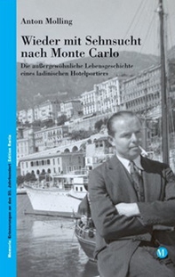 Wieder mit Sehnsucht nach Monte Carlo. Die aussergewöhnliche Lebensgeschichte eines ladinischen Hotelportiers - Librerie.coop