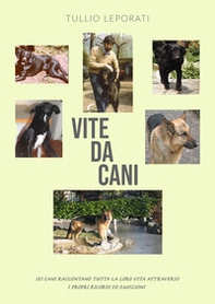 Vite da cani. Sei cani raccontano tutta la loro vita attraverso i propri ricordi ed emozioni - Librerie.coop Vite da cani. Sei cani raccontano tutta la loro vita attraverso i propri ricordi ed emozioni - Librerie.coop