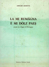 La mi Rumâgna é mi dölz paes. Poesie in volgare di Romagna - Librerie.coop