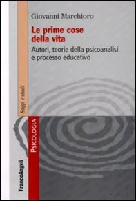 Le prime cose della vita. Autori, teorie della psicoanalisi e processo educativo - Librerie.coop Le prime cose della vita. Autori, teorie della psicoanalisi e processo educativo - Librerie.coop