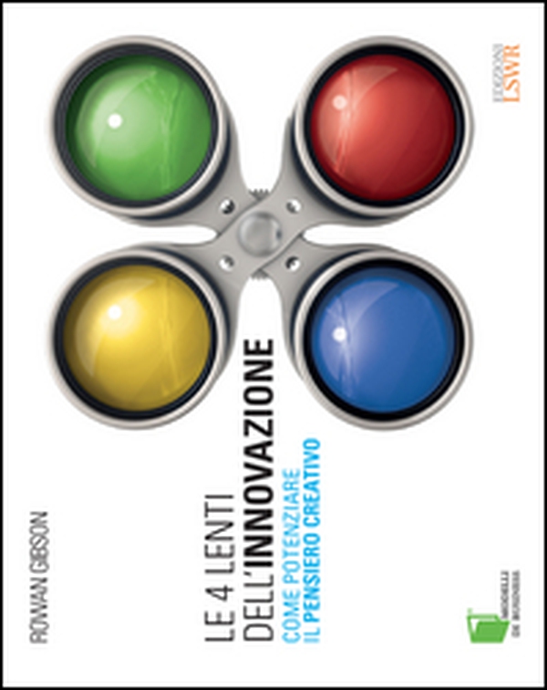 Le 4 lenti dell'innovazione. Come potenziare il pensiero creativo - Librerie.coop Le 4 lenti dell'innovazione. Come potenziare il pensiero creativo - Librerie.coop
