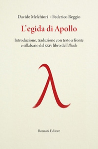 L'egida di Apollo. Introduzione, traduzione con testo a fronte e sillabario del XXIV libro dell'Iliade - Librerie.coop