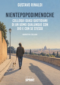 Nientepopodimenoche. Colloqui quasi quotidiani di un uomo qualunque con Dio e con se stesso - Librerie.coop
