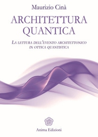 Architettura quantica. La lettura dell'evento architettonico in ottica quantistica - Librerie.coop