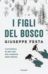 I figli del bosco. L'avventura di due lupi alla scoperta della libertà - Librerie.coop I figli del bosco. L'avventura di due lupi alla scoperta della libertà - Librerie.coop