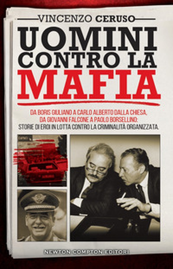 Uomini contro la mafia. Da Boris Giuliano a Carlo Alberto Dalla Chiesa, da Giovanni Falcone a Paolo Borsellino: storie di eroi in lotta contro la criminalità organizzata - Librerie.coop Uomini contro la mafia. Da Boris Giuliano a Carlo Alberto Dalla Chiesa, da Giovanni Falcone a Paolo Borsellino: storie di eroi in lotta contro la criminalità organizzata - Librerie.coop