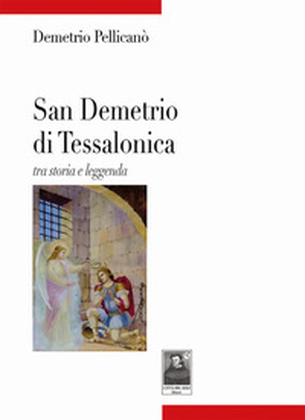 San Demetrio di Tessalonica. Tra storia e leggenda - Librerie.coop San Demetrio di Tessalonica. Tra storia e leggenda - Librerie.coop