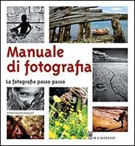 Manuale di fotografia. La fotografia passo passo - Librerie.coop