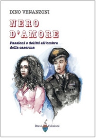 Nero d'amore. Passioni e delitti all'ombra della caserma - Librerie.coop