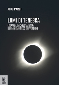 Lumi di tenebra. Leopardi, Michelstaedter: illuminismo nero ed eversione - Librerie.coop