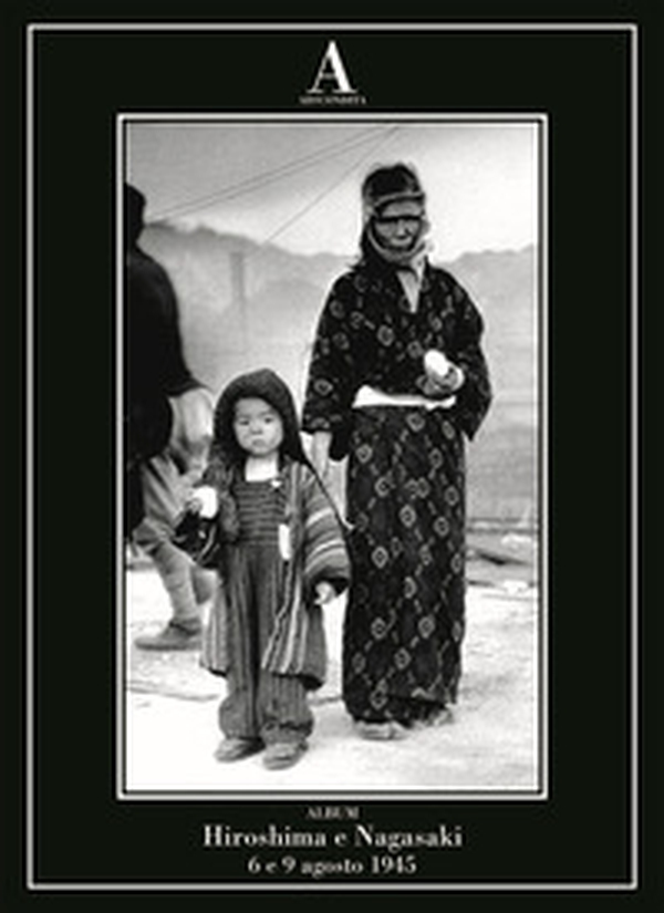 Hiroshima e Nagasaki: 6 e 9 agosto 1945 - Librerie.coop Hiroshima e Nagasaki: 6 e 9 agosto 1945 - Librerie.coop