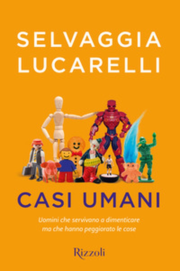 Casi umani. Uomini che servivano a dimenticare, ma che hanno peggiorato le cose - Librerie.coop Casi umani. Uomini che servivano a dimenticare, ma che hanno peggiorato le cose - Librerie.coop