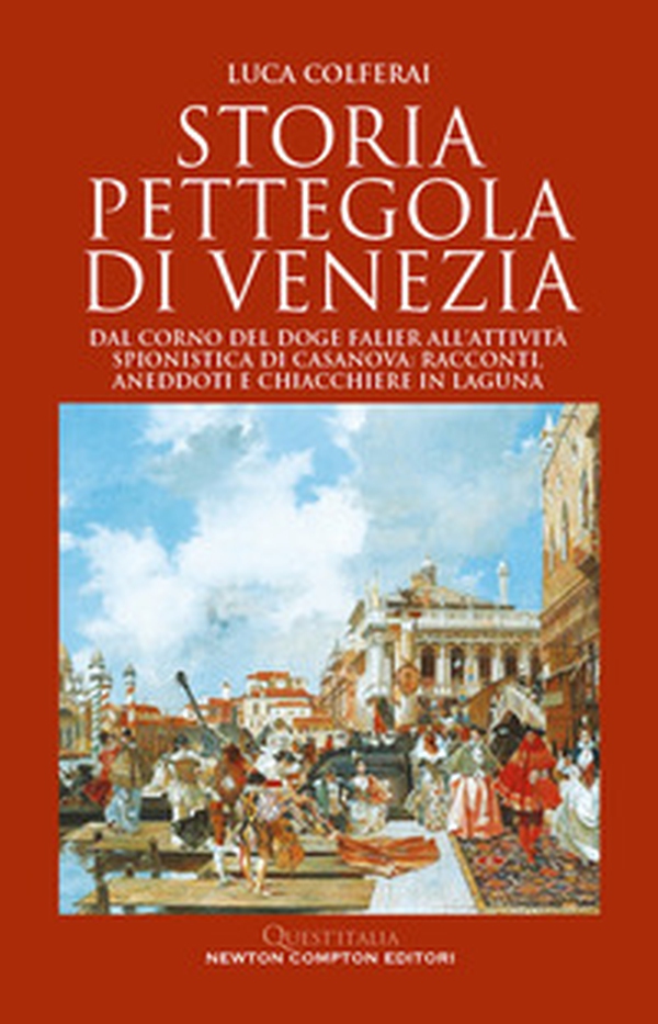 Storia pettegola di Venezia. Dal corno del doge Falier all'attività spionistica di Casanova: racconti, aneddoti e chiacchiere in laguna - Librerie.coop Storia pettegola di Venezia. Dal corno del doge Falier all'attività spionistica di Casanova: racconti, aneddoti e chiacchiere in laguna - Librerie.coop
