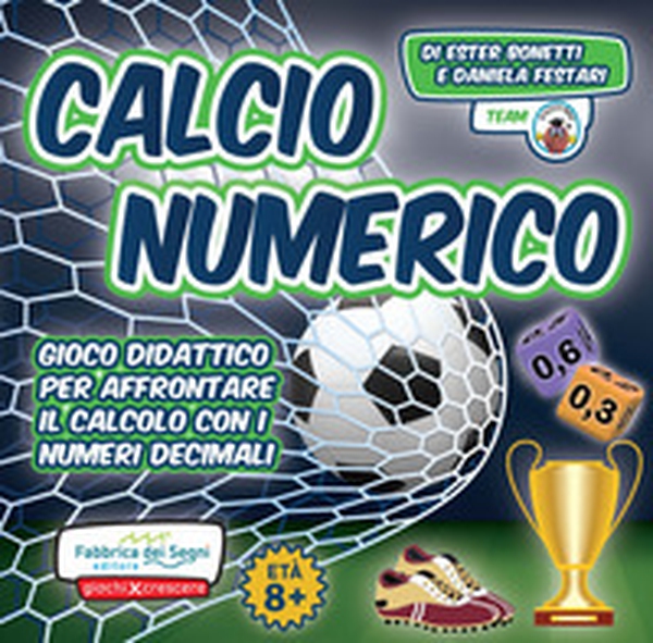 Calcio numerico. Gioco didattico per affrontare il calcolo con i numeri decimali - Librerie.coop