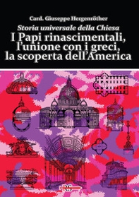 I Papi rinascimentali, l'unione con i greci, la scoperta dell'America. Storia universale della Chiesa - Librerie.coop