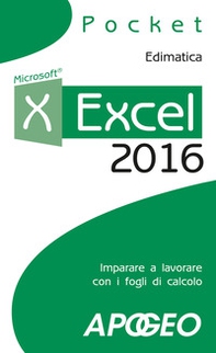 Excel 2016. Impara a lavorare con i fogli di calcolo - Librerie.coop