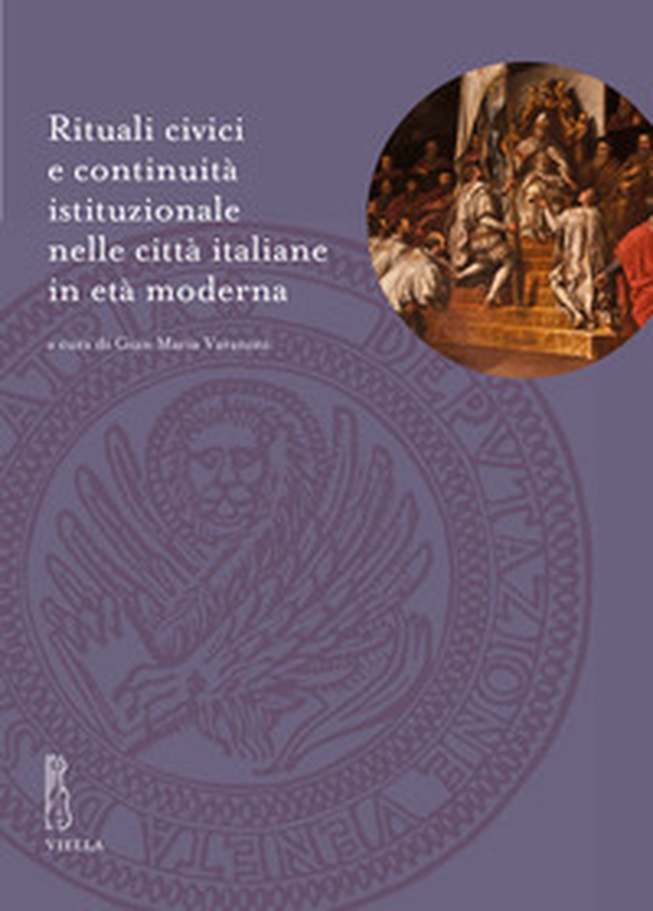 Rituali civici e continuità istituzionale nelle città italiane in età moderna - Librerie.coop Rituali civici e continuità istituzionale nelle città italiane in età moderna - Librerie.coop