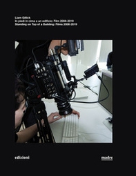 Liam Gillick. In piedi in cima a un edificio. Film 2008-2019-Standing on top of a building. Films 2008-2019 - Librerie.coop