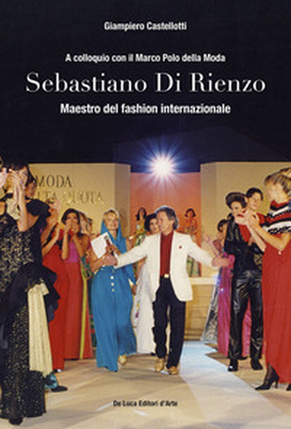 Sebastiano Di Rienzo. Maestro del fashion internazionale. A colloquio con il Marco Polo della moda - Librerie.coop Sebastiano Di Rienzo. Maestro del fashion internazionale. A colloquio con il Marco Polo della moda - Librerie.coop