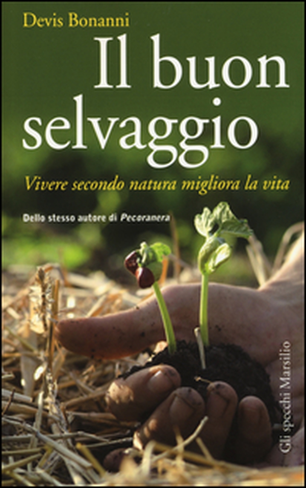 Il buon selvaggio. Vivere secondo natura migliora la vita - Librerie.coop Il buon selvaggio. Vivere secondo natura migliora la vita - Librerie.coop