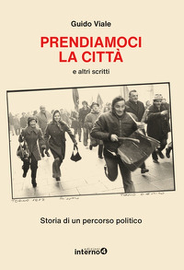 Prendiamoci la città e altri scritti. Storia di un percorso politico - Librerie.coop Prendiamoci la città e altri scritti. Storia di un percorso politico - Librerie.coop