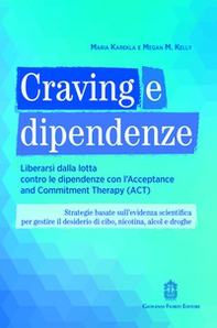 Craving e dipendenze. Liberarsi dalla lotta contro le dipendenze con l'Acceptance and Commitment Therapy (ACT) - Librerie.coop
