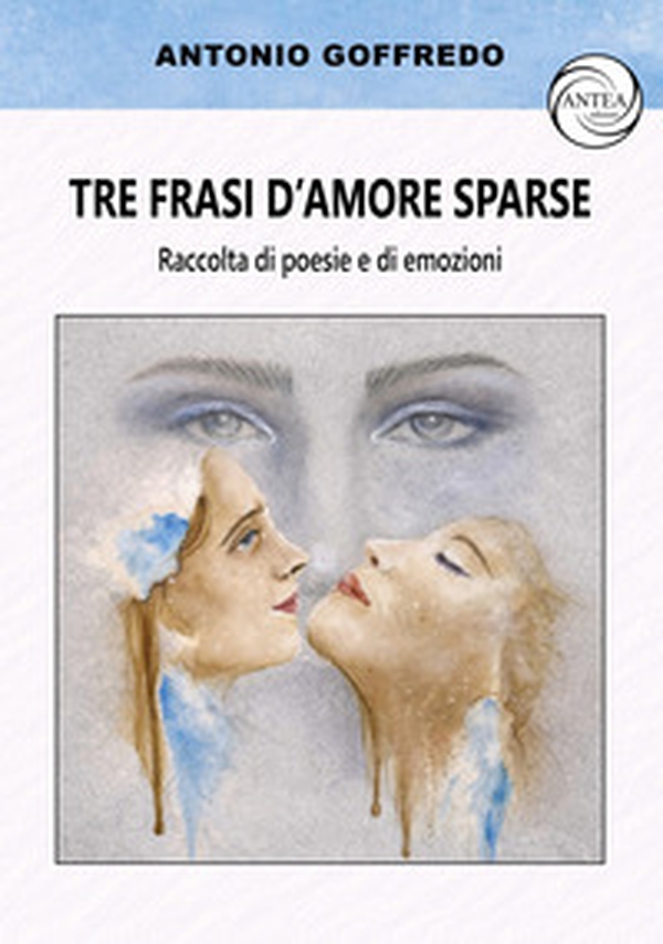 Tre frasi d'amore sparse. Raccolta di poesie e di emozioni - Librerie.coop