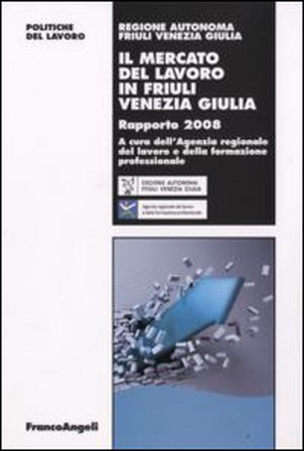 Il mercato del lavoro in Friuli Venezia Giulia. Rapporto 2008 - Librerie.coop Il mercato del lavoro in Friuli Venezia Giulia. Rapporto 2008 - Librerie.coop