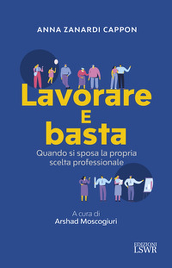 Lavorare e basta. Quando si sposa la propria professione - Librerie.coop Lavorare e basta. Quando si sposa la propria professione - Librerie.coop
