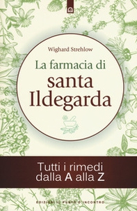 La farmacia di santa Ildegarda. Tutti i rimedi dalla A alla Z - Librerie.coop La farmacia di santa Ildegarda. Tutti i rimedi dalla A alla Z - Librerie.coop