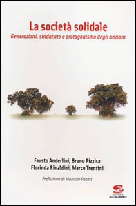 La società solidale. Generazioni, sindacato e protagonismo degli anziani - Librerie.coop